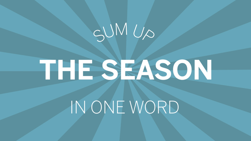 Sum up the season in one word